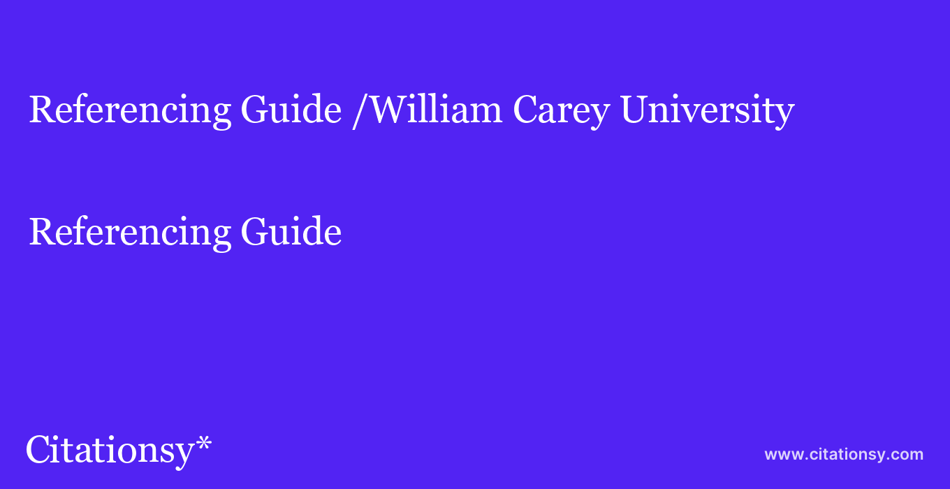 Referencing Guide: /William Carey University
